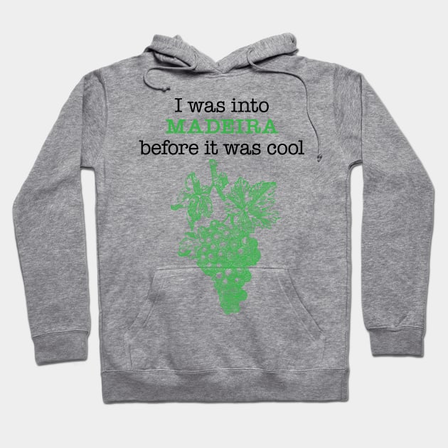 I was into MADEIRA before it was cool Hoodie by penandinkdesign@hotmail.com